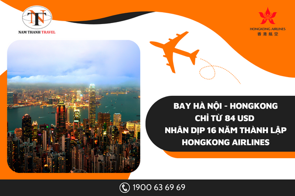 Bay Hà Nội - HongKong chỉ từ 84 USD nhân dịp 16 năm thành lập HongKong Airlines
